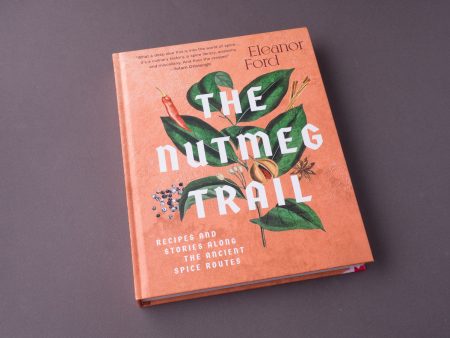 The Nutmeg Trail: Recipes and Stories Along the Ancient Spice Routes Fashion